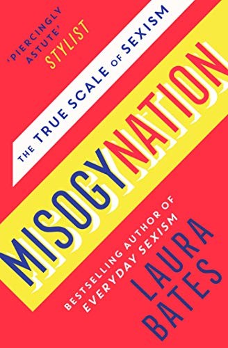 Misogynation: The True Scale of Sexism by Bates, Laura Book The Fast Free