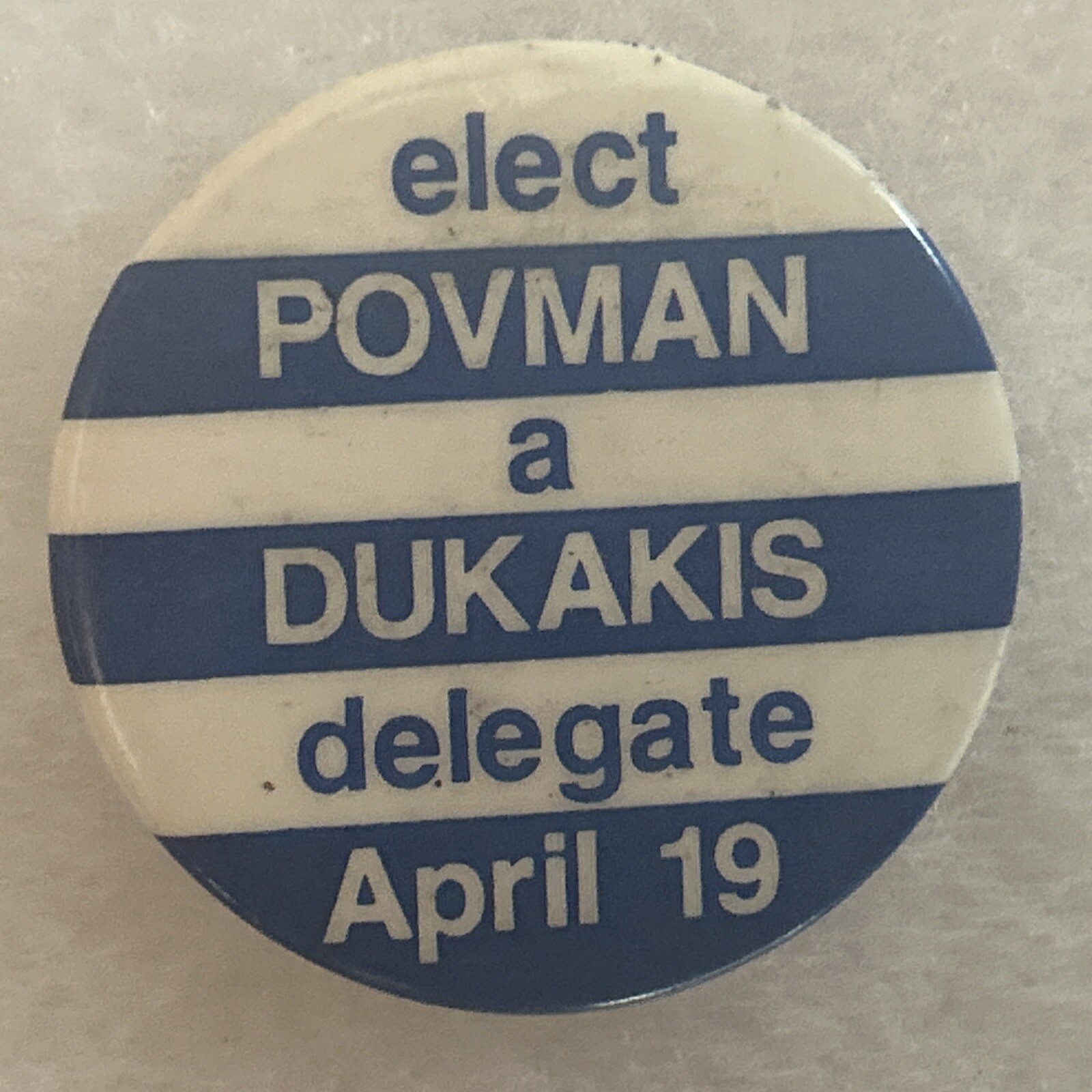 elect POVMAN a DUKAKIS delegate April 19  1 3/4” pinback button pin