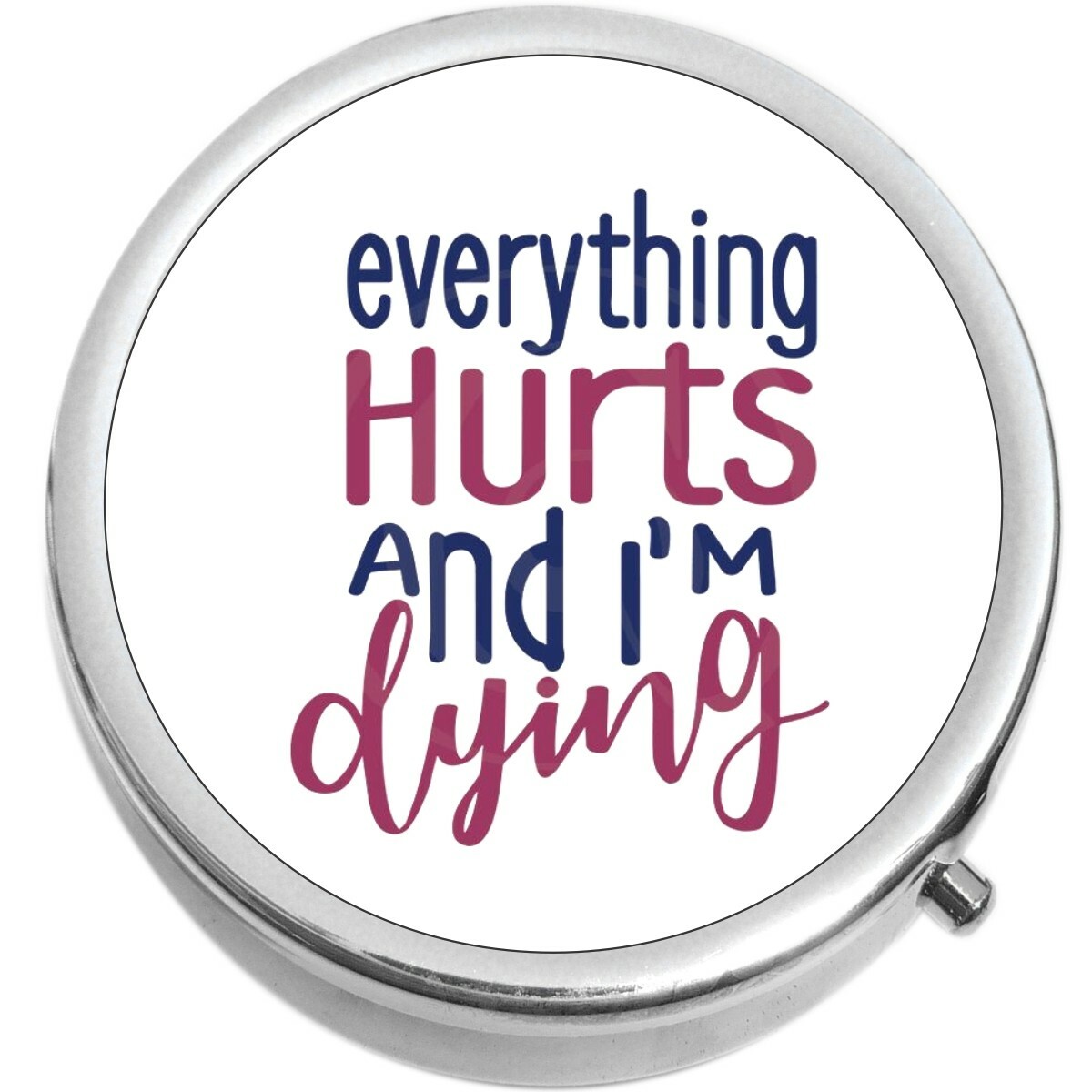 Everything Hurts and I'm Dying  Medicine Pill Box