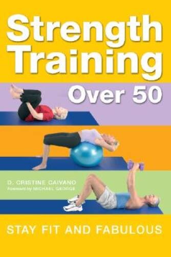 Strength Training Over 50: Stay Fit and Fabulous - Hardcover - GOOD