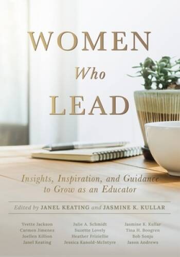 Women Who Lead: Insights, Inspiration, and Guidance to Grow as an Ed - VERY GOOD