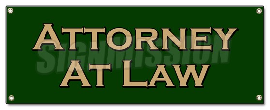 ATTORNEY AT LAW BANNER SIGN law lawyer attorney justice prosecute counsel judge