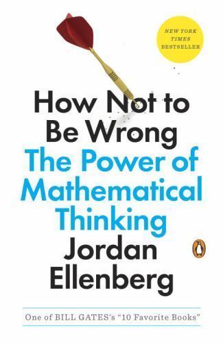 How Not to Be Wrong: The Power of Mathematical Thinking by Ellenberg, Jordan