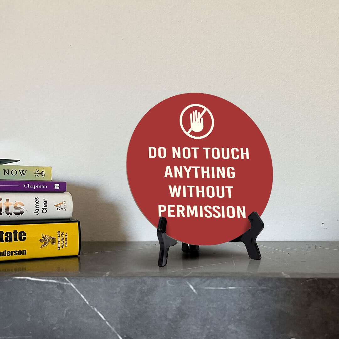 Do Not Touch Anything Without Permission Circle Table Sign with Acrylic Stand