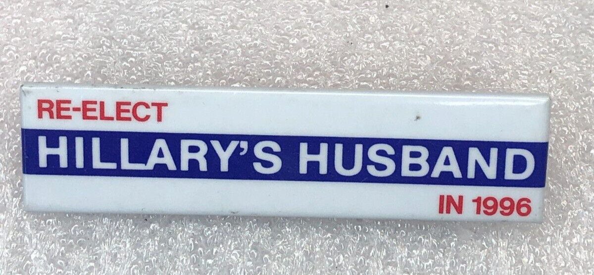 RE-ELECT HILLARY'S HUSBAND 1996 ELECTION CAMPAIGN PIN BILL CLINTON PRESIDENT