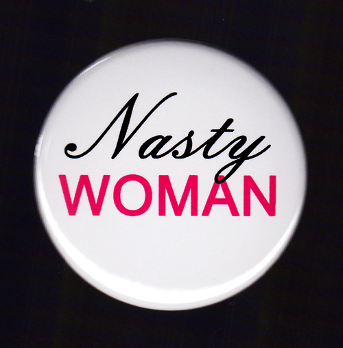 NASTY WOMAN pinback button 1-1/2" pin feminist march rights protest political