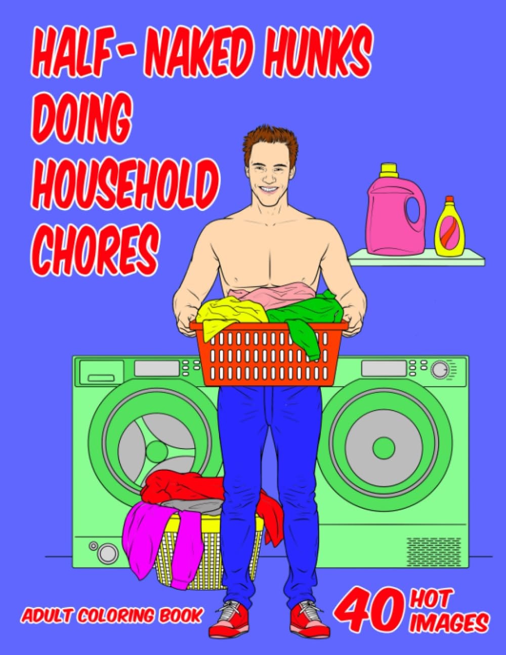 Adult Coloring Book Featuring Half-Naked Hunks Doing Household Chores: Hilarious