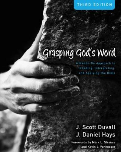 Grasping God's Word: A Hands-On Approach to Reading, Interpreting, and Ap - GOOD
