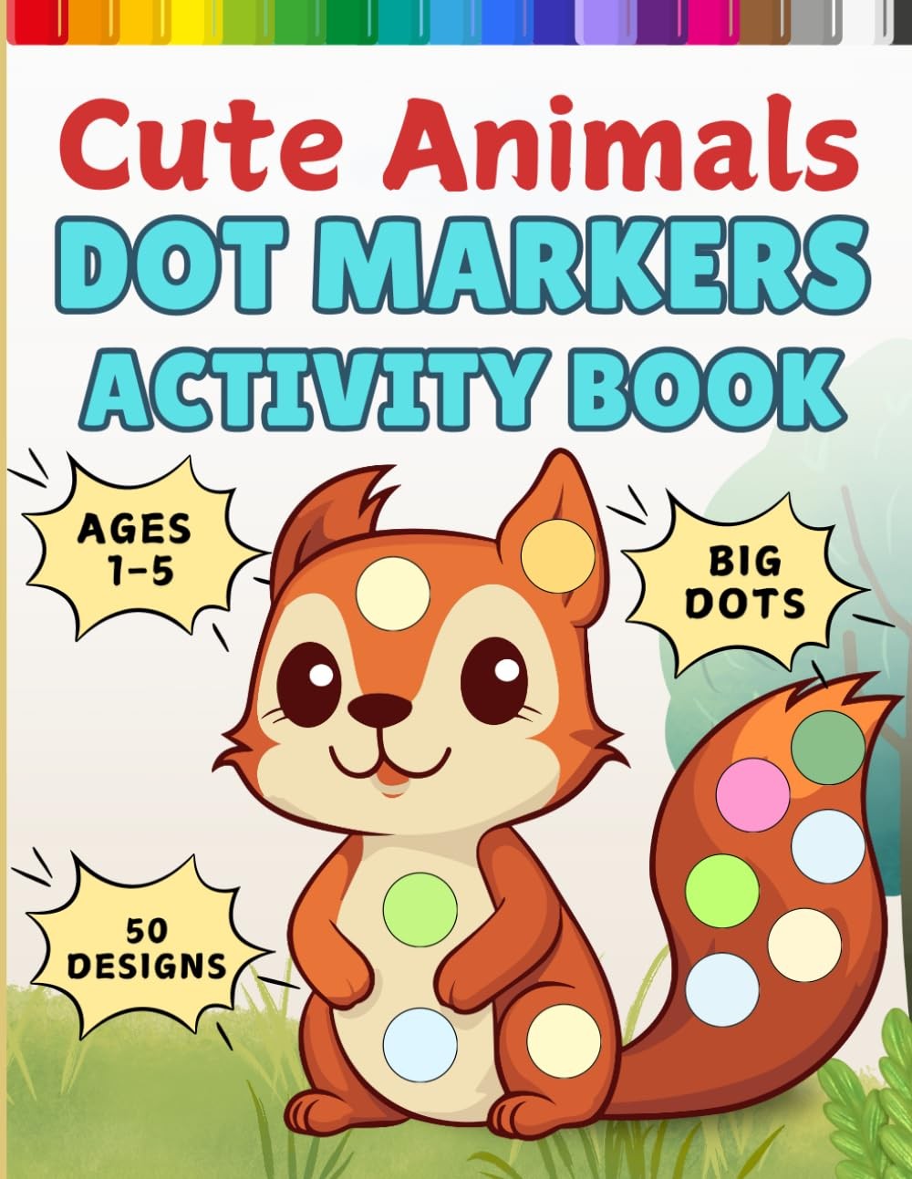 Dot Markers Activity Book Cute Animals: Easy Guided, Creative Coloring, For Todd