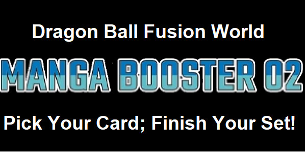 Dragon Ball Card Game: Fusion World - Manga Booster 02 - Pick Your Card!
