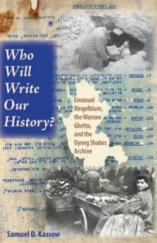 Who Will Write Our History: Emanuel Ringelblum, the Warsaw Ghetto, and t - GOOD