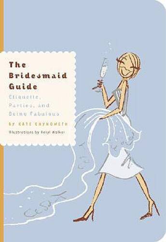 The Bridesmaid Guide: Etiquette, Parties and Being Fabulous - Paperback - GOOD
