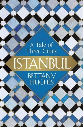 Istanbul: A Tale of Three Cities by Hughes, Bettany 0297868489 The Fast Free