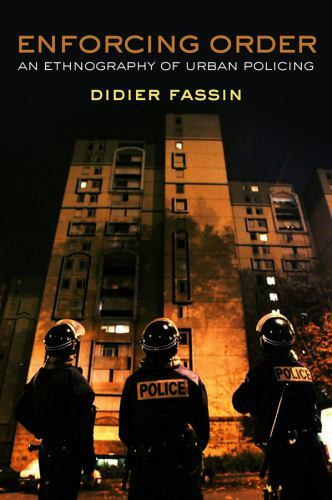 Enforcing Order: An Ethnography of Urban Policing by Fassin, Didier