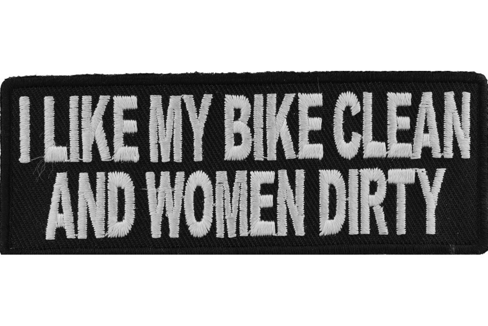 I LIKE MY BIKE CLEAN AND WOMEN DIRTY EMBROIDERED IRON ON PATCH**FREE SHIPPING**