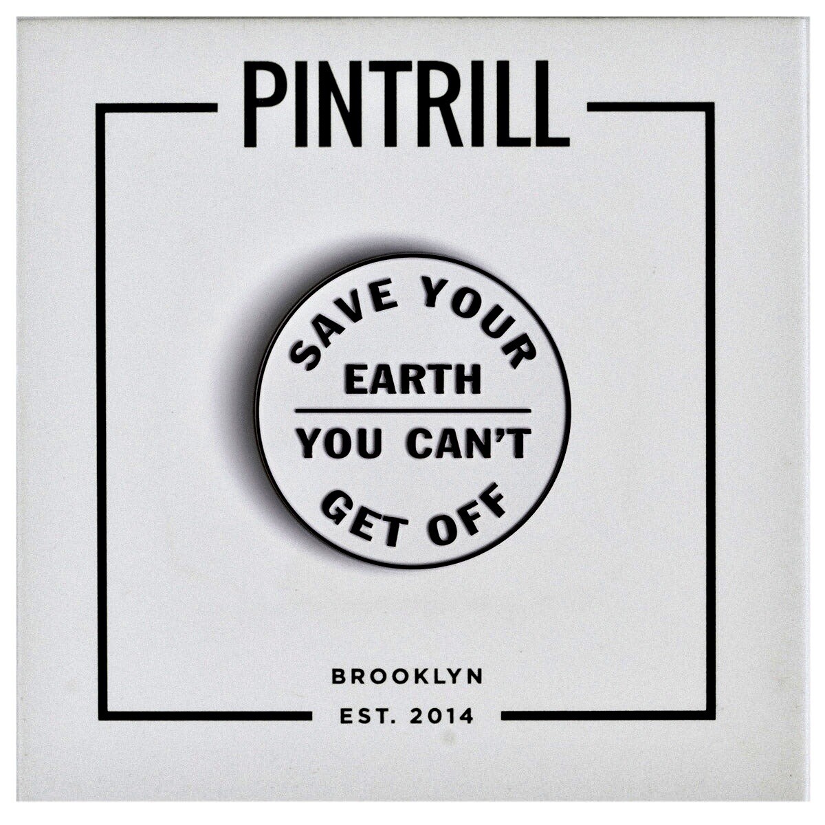 EARTH DAY - Save Your Earth You Can't Get Off  (Sold Out Collectors Item)