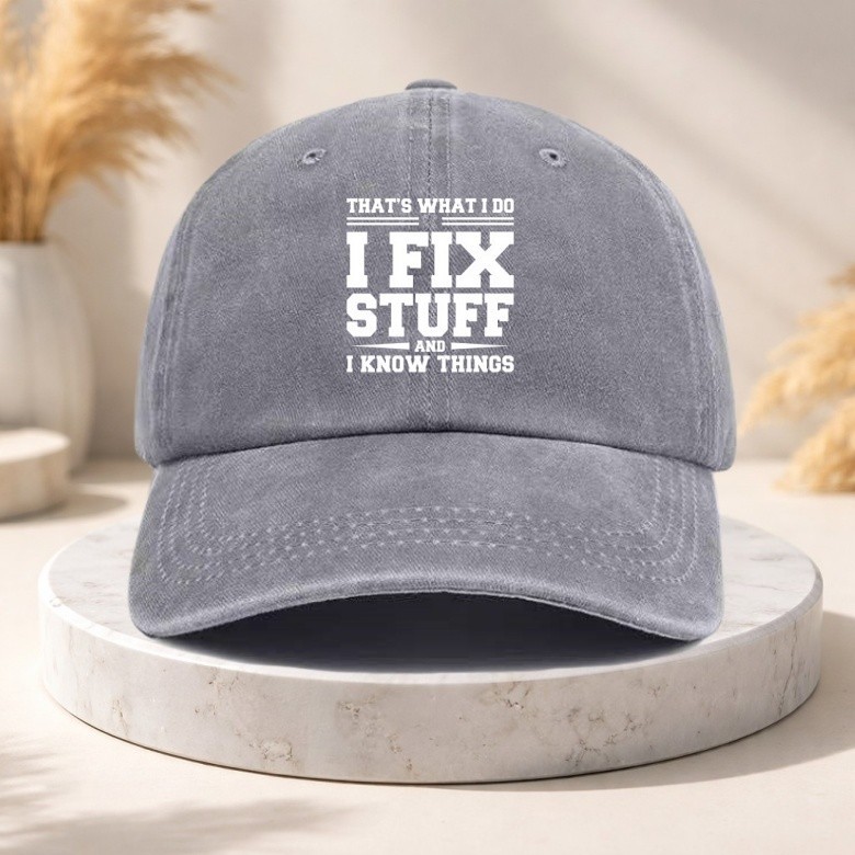 That's What I Do I Fix Stuff And I Know Things Hat Funny Dad Baseball Cap Gift