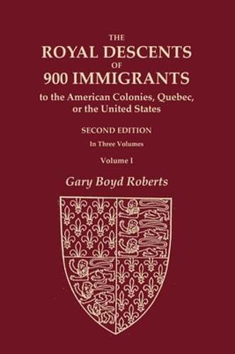 The Royal Descents of 900 Immigrants to the American Colonies, Quebec, or the