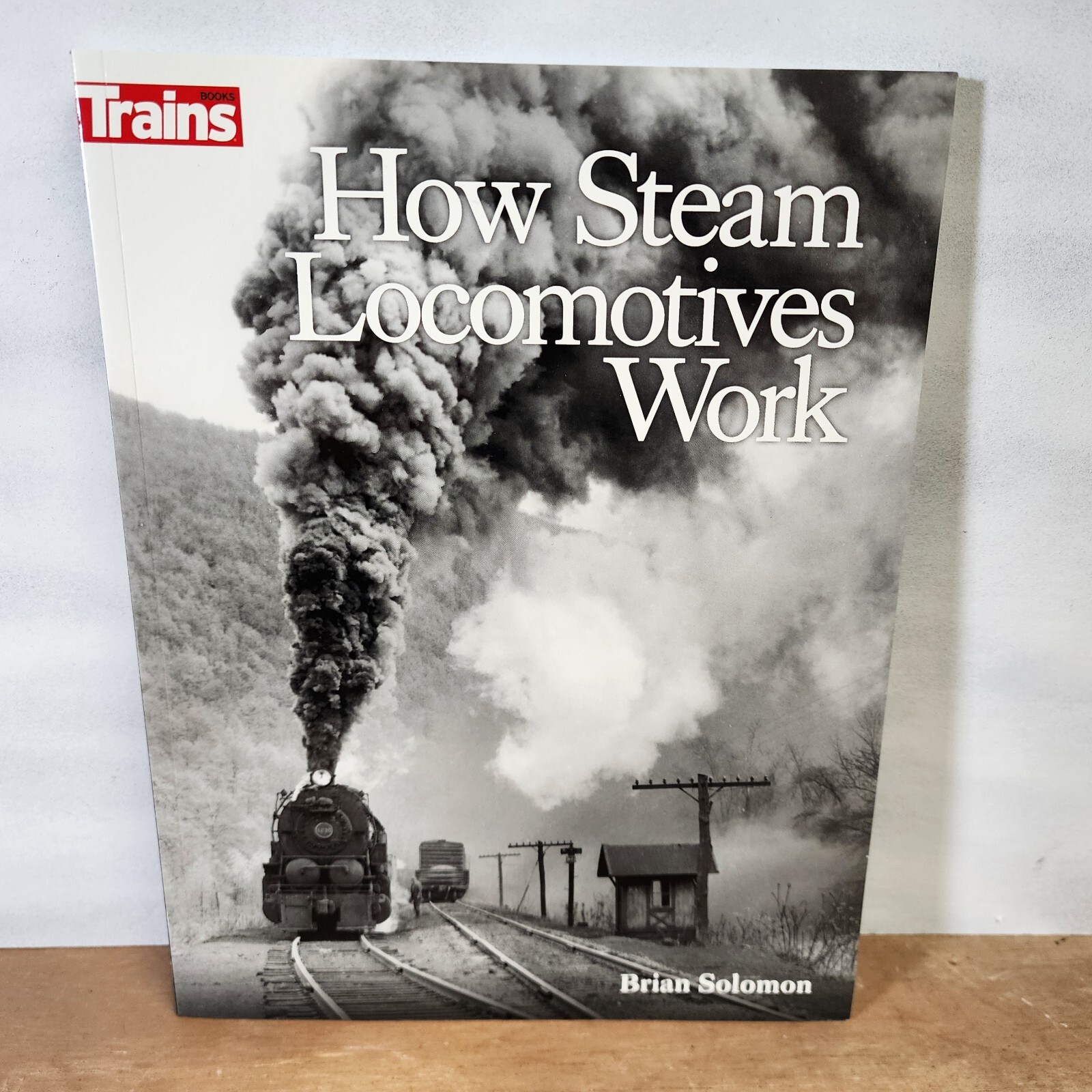How Steam Locomotives Work -- Softcover, Book - 208 Pages Brian Solomon Kalmbach