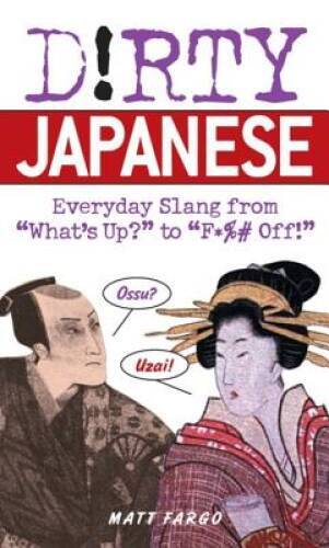 Dirty Japanese: Everyday Slang from (Dirty Everyday Slang) - VERY GOOD