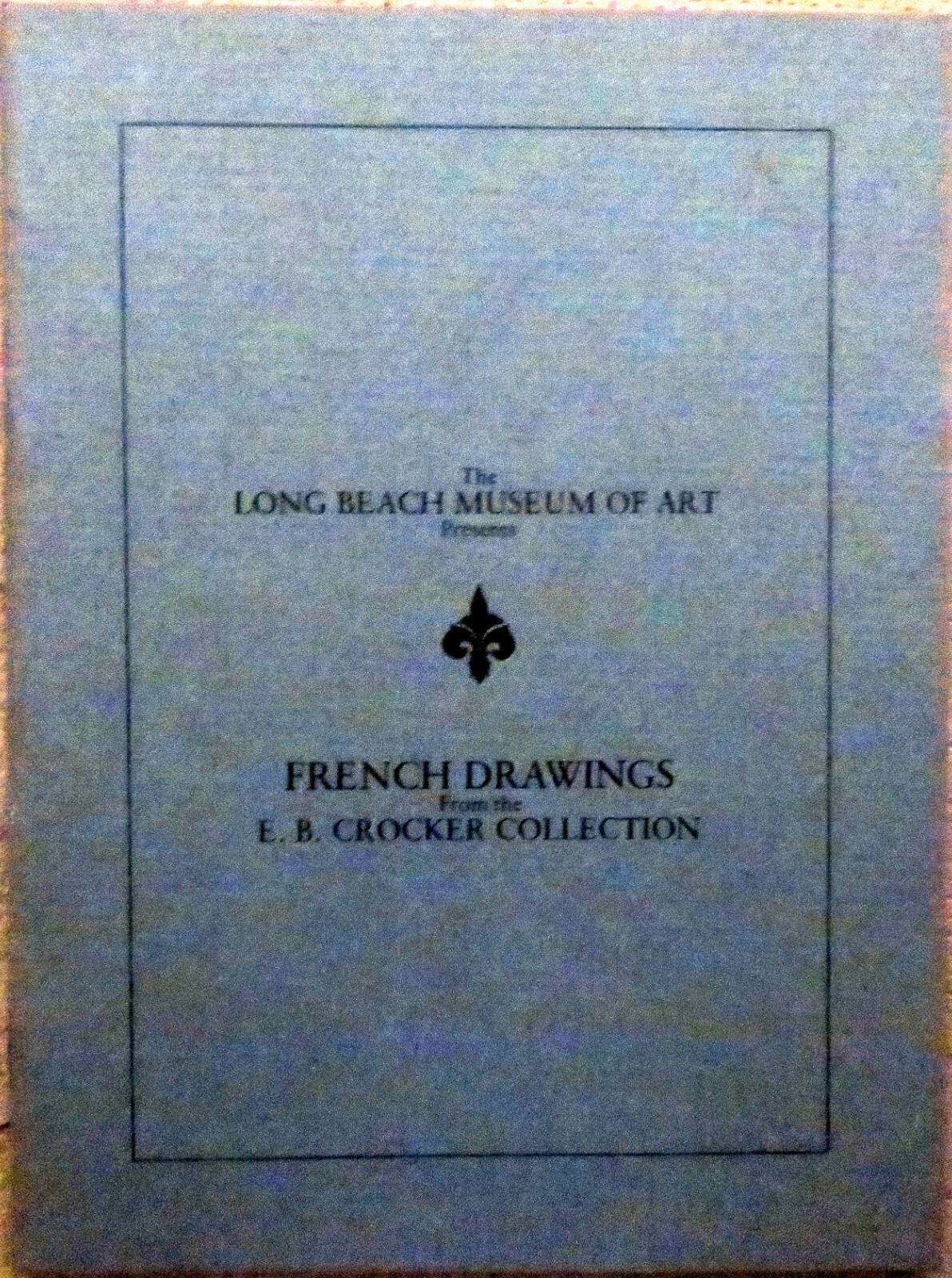 LONG BEACH MUSEUM OF ART - French Drawings from the E.B. Crocker Collection, '79