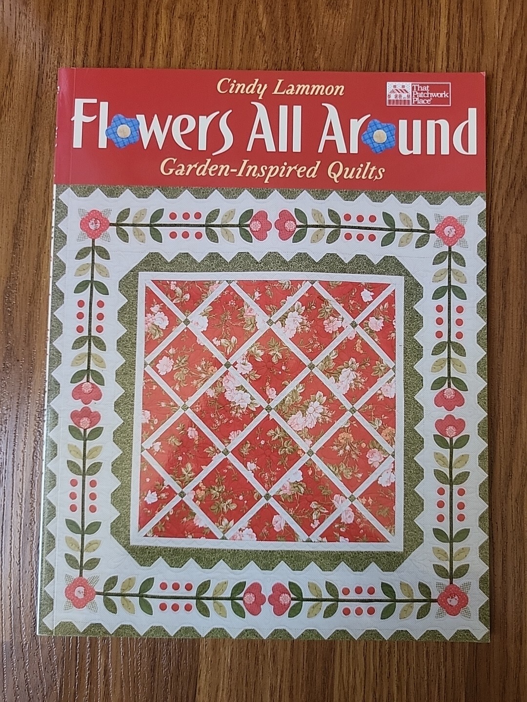 Flowers All Around Garden Inspired Quilts Cindy Lammon - 5 Projects