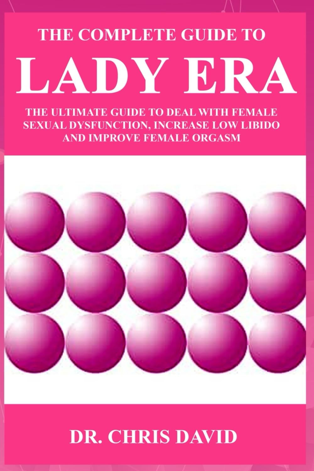 The Complete Guide to Lady Era: The Ultimate Guide to Deal with Female Sexual Dy