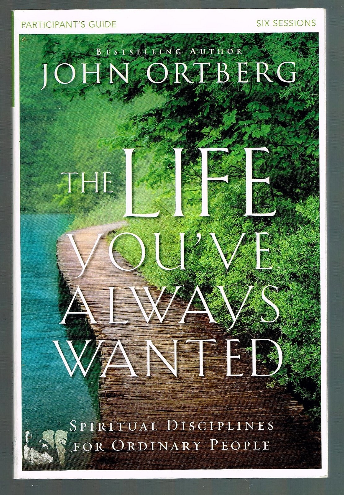 The Life You've Always Wanted Bible Study Participant's Guide: Spiritual Discip