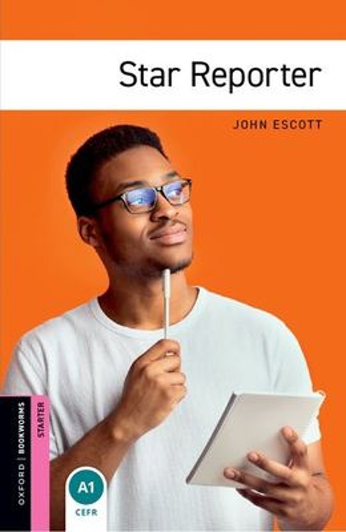 Oxford Bookworms Library: Star Reporter : Starter: 250-Word Vocab