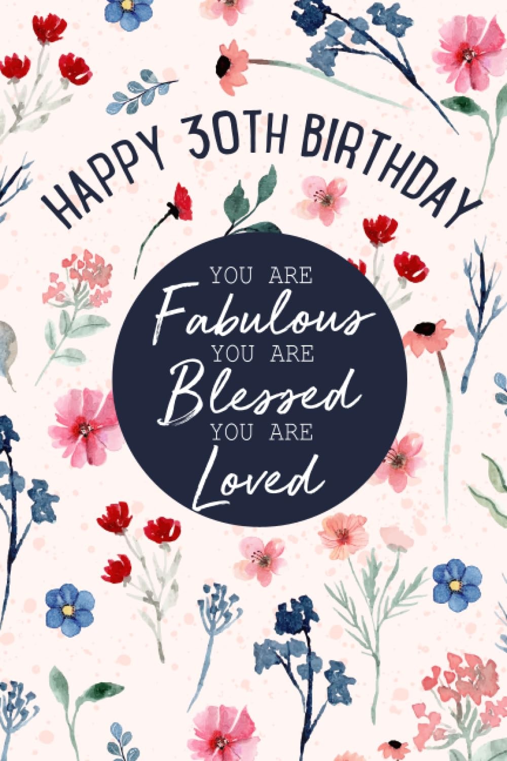 Happy 30th Birthday You Are Fabulous You Are Blessed You Are Loved: 30 Year Old