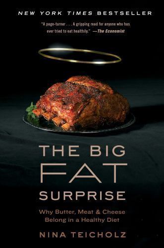 The Big Fat Surprise: Why Butter, Meat and Cheese Belong in a Healthy Diet