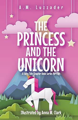 The Princess and the Unicorn: A Fairy Tale Chapter Book Ser - VERY GOOD