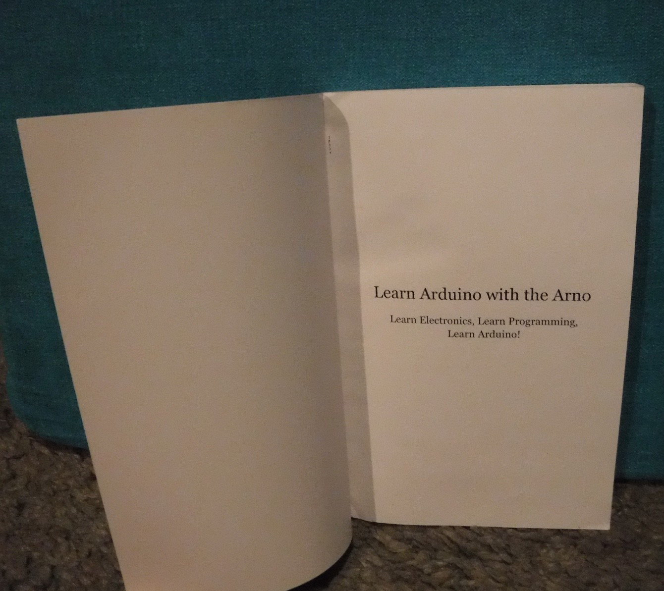 Learning Arduino with the Arno by Peter Gould & K Warner- ELECTRONICS PROGRAMMG