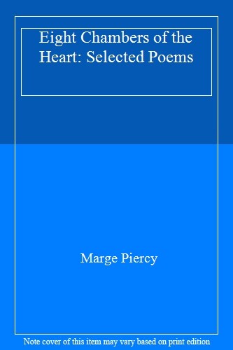 Eight Chambers of the Heart: Selected Poems By Marge Piercy