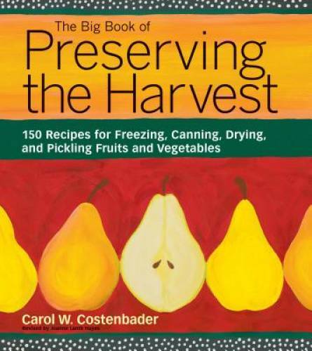 The Big Book of Preserving the Harvest: 150 Recipes for Freezing, Canning - GOOD
