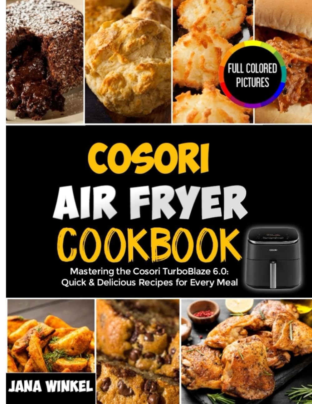 Cosori Air Fryer Cookbook: Mastering the Cosori TurboBlaze 6.0: Quick & Deliciou