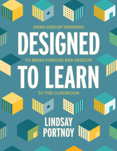 Designed to Learn: Using Design Thinking to Bring Purpose and Passio - VERY GOOD