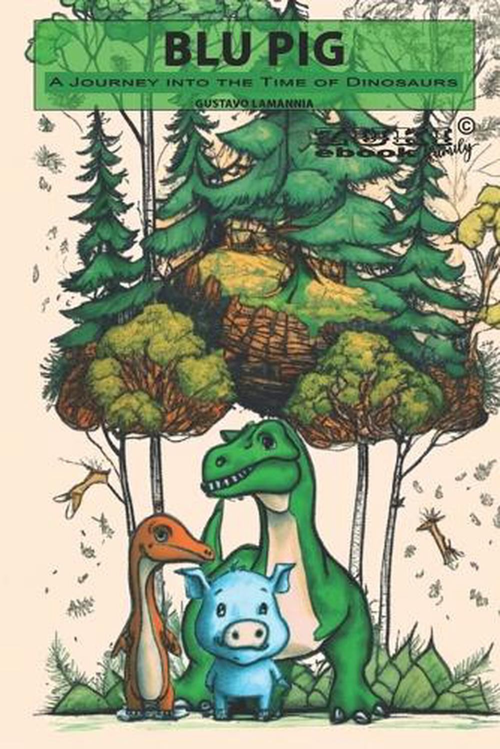 Blu Pig: A Journey into the Time of Dinosaurs by Gustavo Lamannia Paperback Book