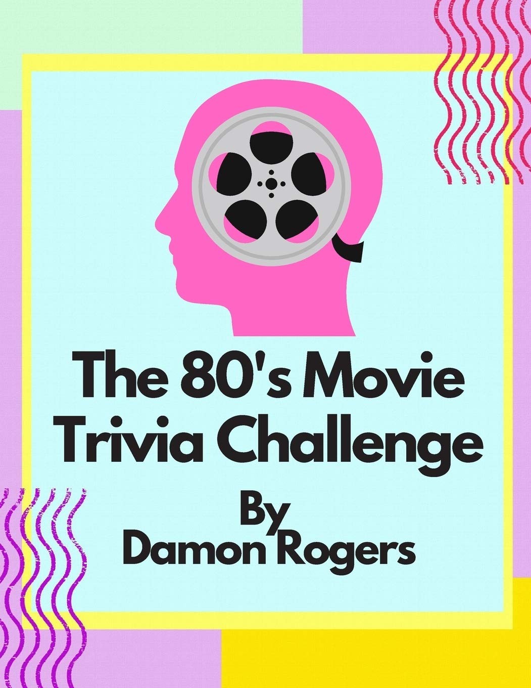 The 80's Movie Trivia Challenge: Over 800 Questions for 80's Nostalgia Fans and