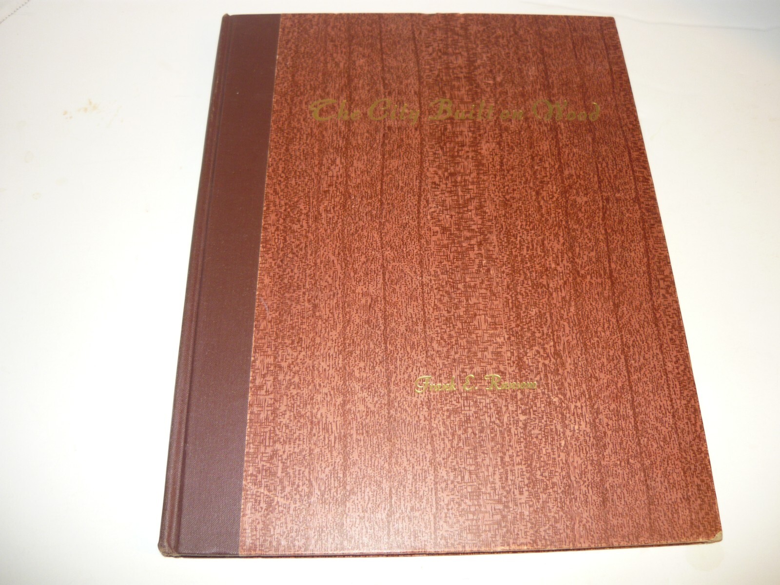 THE CITY BUILT ON WOOD,F.RANSOM,HISTORY FURNITURE INDUSTRY GRAND RAPIDS MICHIGAN