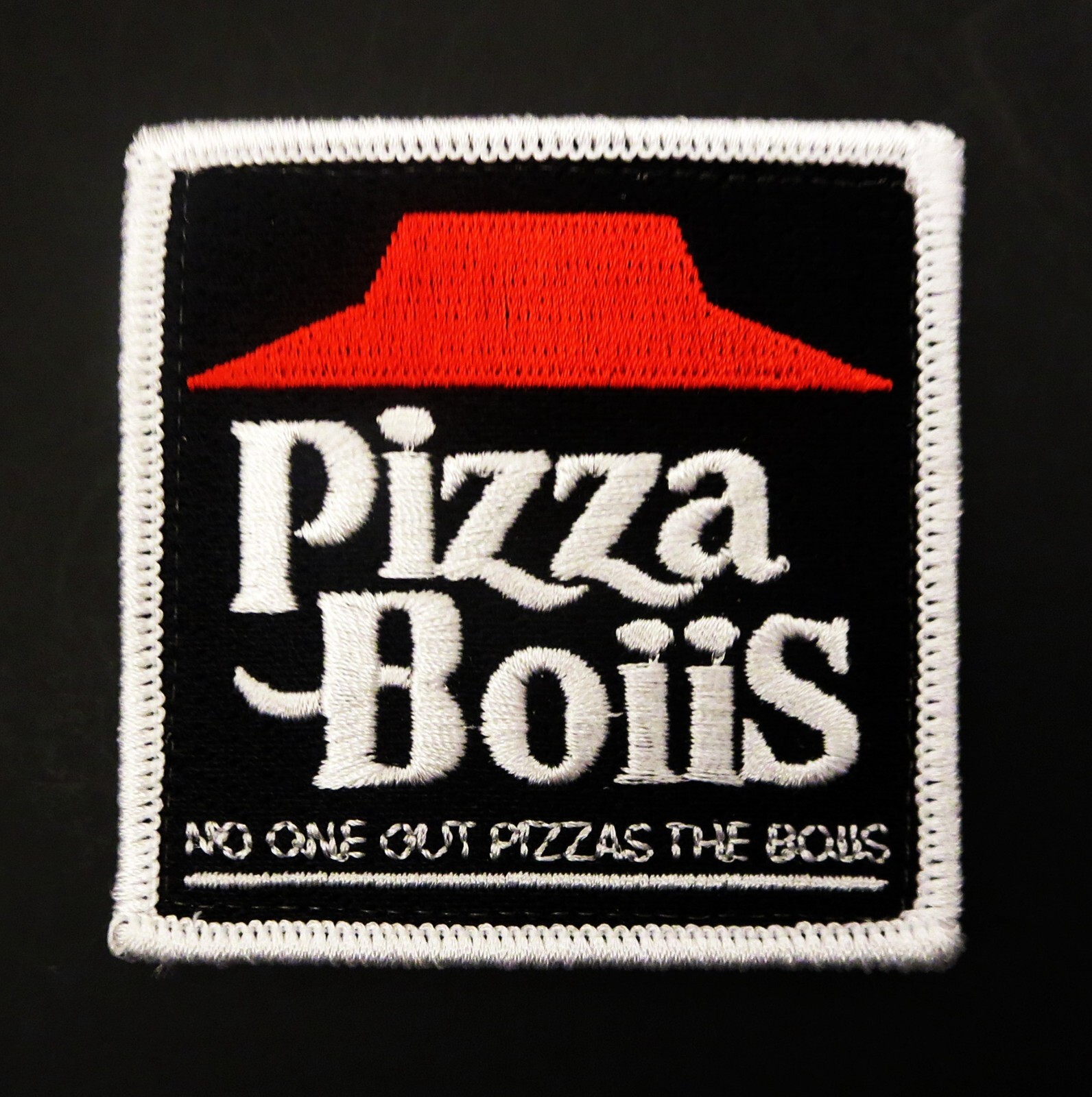 PIZZA BOIIS EMBROIDERED PATCH NO ONE OUT PIZZAS THE BOIIS NOT NOVESKE WRMFZY FOG