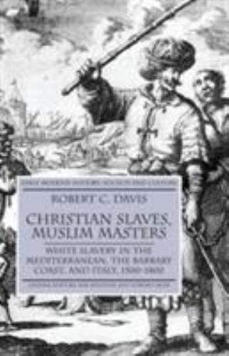 Christian Slaves, Muslim Masters : White Slavery In The Mediterranean, The Ba...