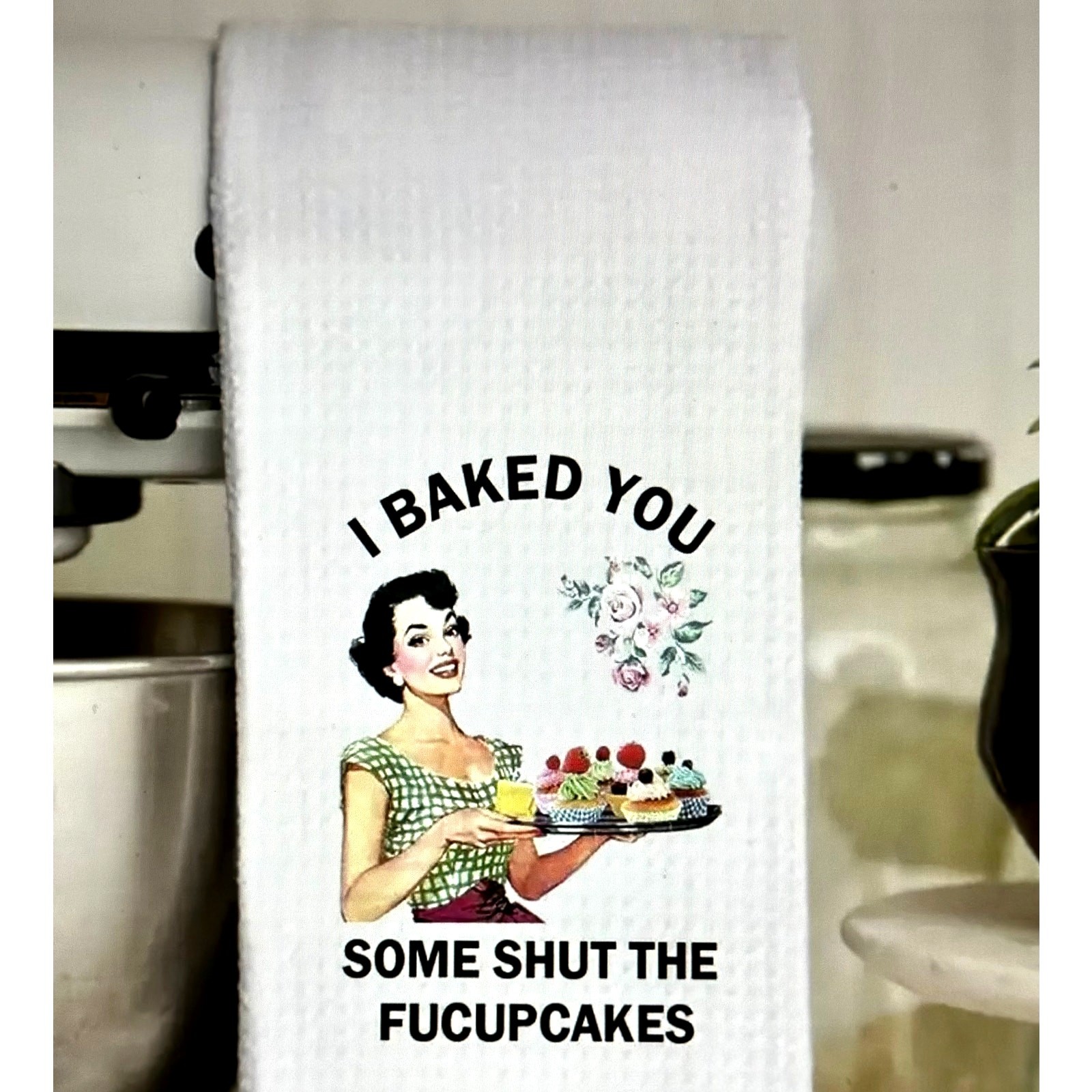 I Baked You Some Shut The Fuckupcakes 18"x26" Kitchen Towel Gift