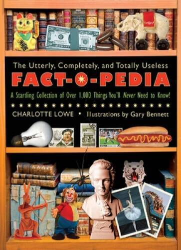 The Utterly, Completely, and Totally Useless Fact-O-Pedia: A Startli - VERY GOOD