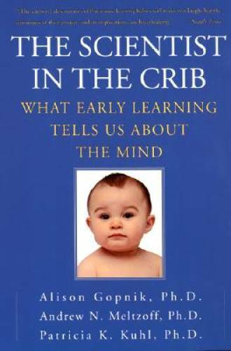 The Scientist in the Crib: What Early Learning Tells Us About the Mind - GOOD