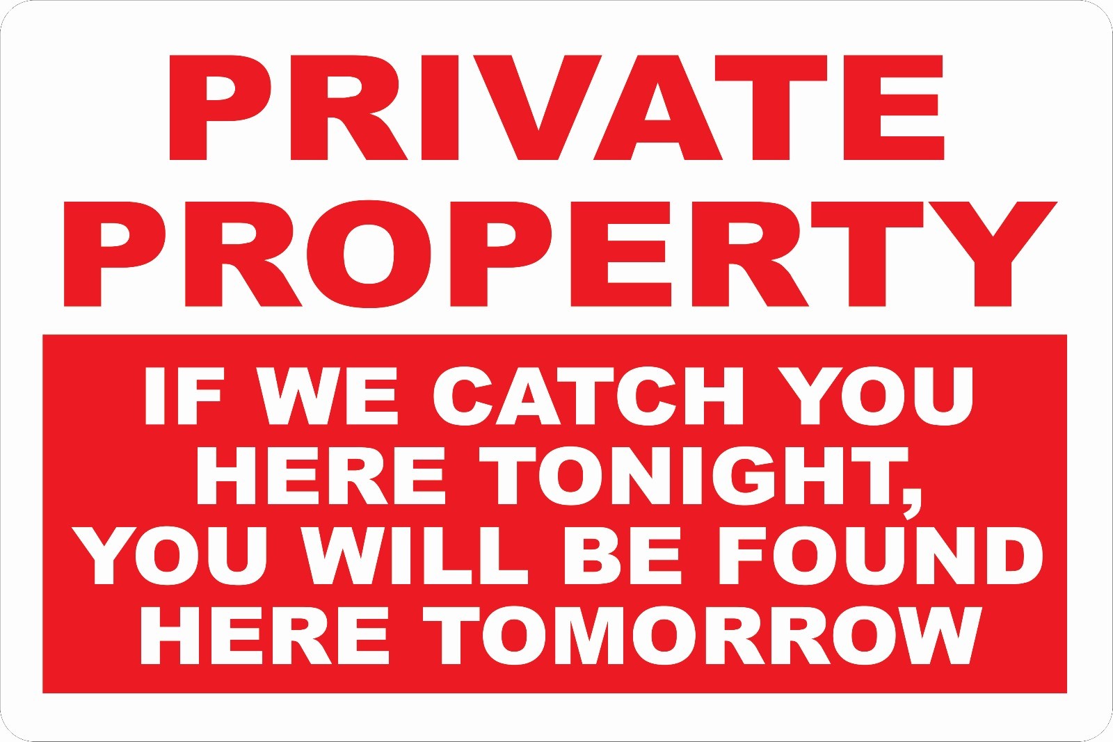 Private Property If Catch Here Tonight Found Here Tomorrow Sign. Size Options