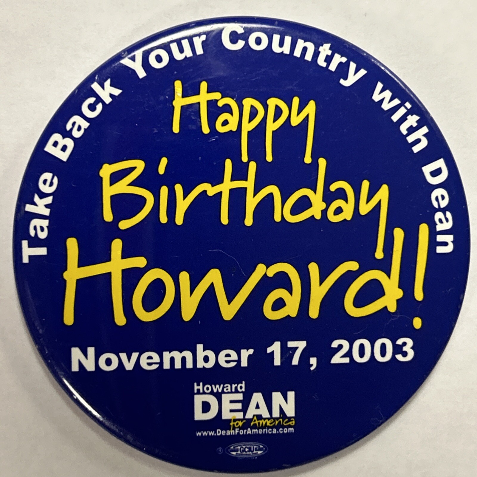 Happy Birthday Howard (Dean)! Nov 17, 2003  3” pinback button pin