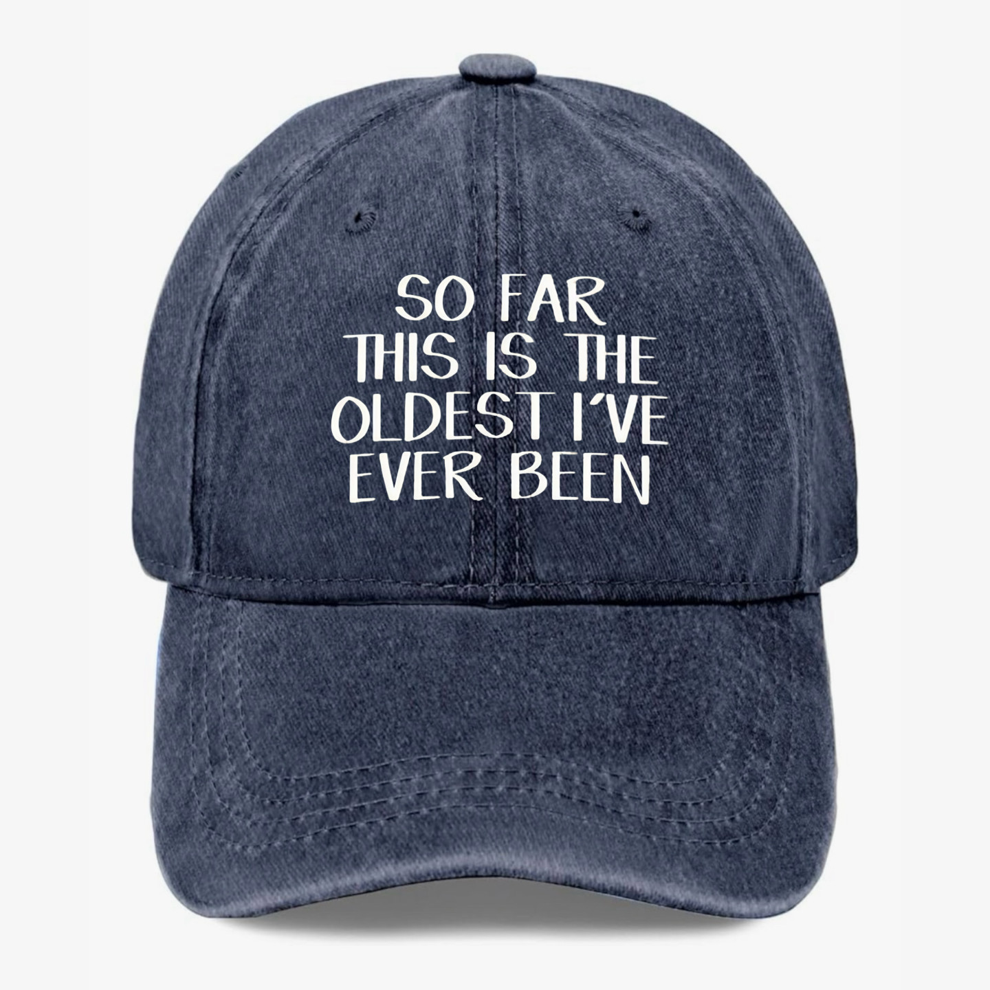Funny Getting Older Hat So Far This Is The Oldest I've Ever Been Baseball Cap
