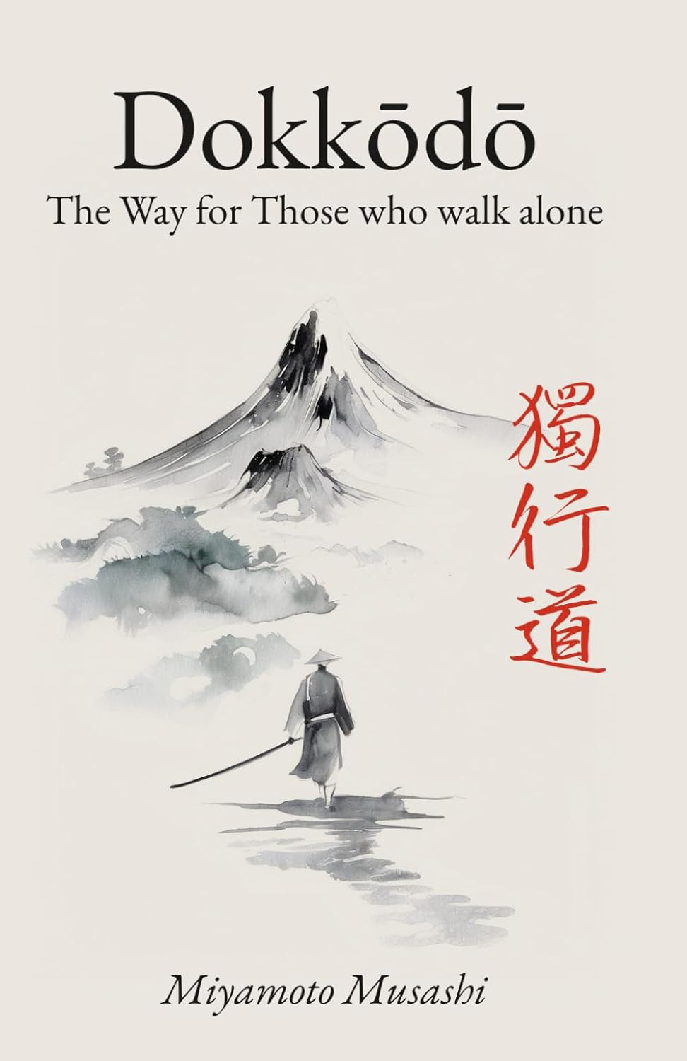 Dokkodo. The Way for Those Who Walk Alone: The 21 Principles of Japanese Samurai
