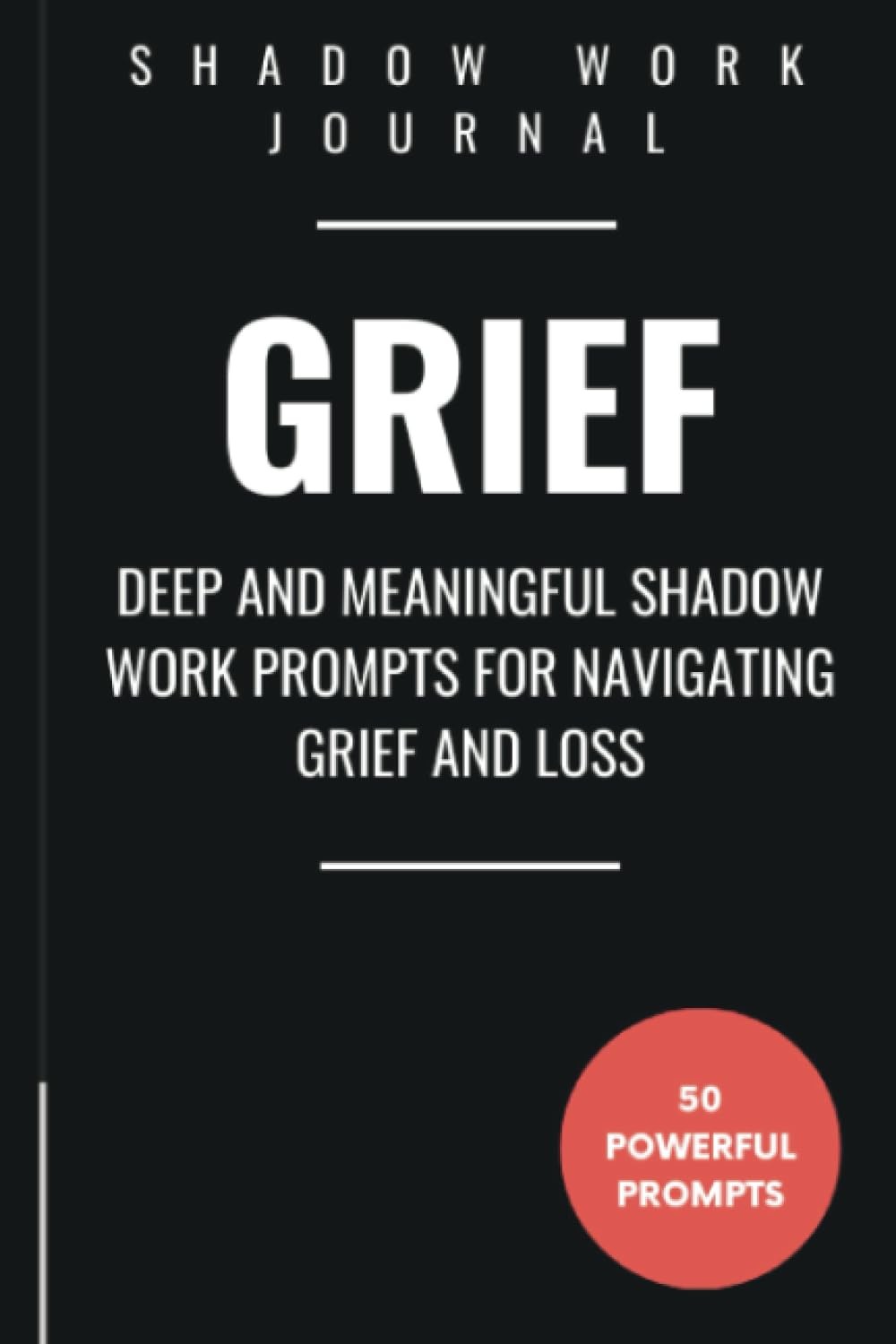 Shadow Work Journal for Grief: 50 Deep and Meaningful Shadow Work Prompts for Na